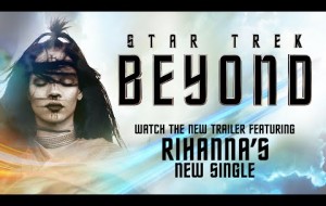 Star Trek Beyond'un Rihanna'lı Son Fragmanı Yayınlandı